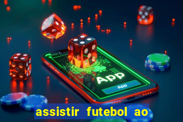 assistir futebol ao vivo sem travar